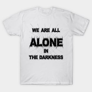 We are all alone in the Darkness T-Shirt